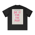 Do it for the plot T-Shirt